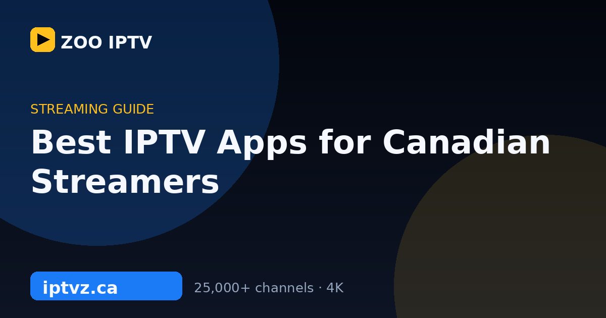 Best IPTV Apps for Canadian Streamers