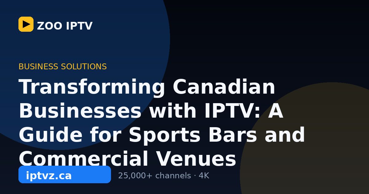 Transforming Canadian Businesses with IPTV: A Guide for Sports Bars and Commercial Venues